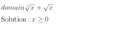 The domain of \sqrt[3]{x}+sqrt(x) is x>= 0